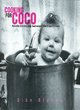 Image for Cooking for Coco  : naturally delicious baby food recipes from a chef&#39;s kitchen
