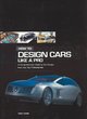 Image for How to design cars like a pro  : a comprehensive guide to car design from the top professionals