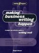Image for Making business writing happen  : a simple and effective guide to writing well