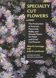 Image for Specialty cut flowers  : the production of annuals, perennials, bulbs, and woody plants for fresh and dried cut flowers