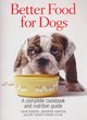 Image for Better food for dogs  : a complete cookbook and nutrition guide