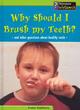 Image for Why should I brush my teeth?  : and other questions about healthy teeth