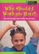 Image for Why should I wash my hair?  : and other questions about healthy skin and hair