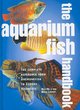 Image for The aquarium fish handbook  : the complete reference from anemonefish to zamora woodcats