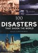 Image for 100 disasters that shook the world
