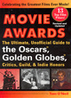 Image for Movie awards  : the ultimate, unofficial guide to the Oscars, Golden Globes, Critics, Guild &amp; Indie honors