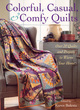 Image for Colorful, casual, &amp; comfy quilts  : over 20 quilts and projects to warm your home