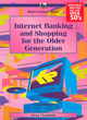 Image for Internet Banking and Shopping for the Older Generation