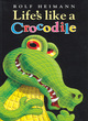 Image for Life&#39;s Like a Crocodile