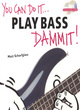 Image for You Can Do It... Play Bass Dammit]