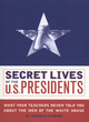 Image for Secret lives of the U.S. presidents  : what your teachers never told you about the men of the White House