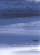 Image for The Scots at sea  : celebrating Scotland&#39;s maritime history