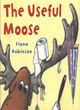 Image for The useful moose  : a truthful, moose-full tale