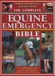 Image for The complete equine emergency bible  : the comprehensive guide to coping with every horse-related emergency from first aid to road safety