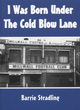 Image for I Was Born Under the Cold Blow Lane