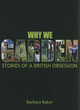 Image for Why we garden  : stories of a British obsession