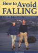 Image for How to avoid falling  : a guide for active aging and independence