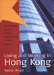 Image for Living and working in Hong Kong  : the complete, practical guide to expatriate life in China&#39;s gateway