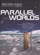 Image for Parallel worlds  : the science of alternative universes and our future in the cosmos