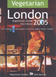 Image for Vegetarian London 2005  : the complete insider guide to the best veggie food in London