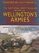 Image for The National Army Museum book of Wellington&#39;s armies  : Britain&#39;s campaigns in the Peninsula and at Waterloo, 1808-1815