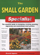 Image for The small garden specialist  : the essential guide to designing, creating, planting, improving and maintaining small gardens