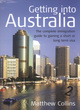Image for Getting into Australia  : the complete immigration guide to gaining a short or long-term visa