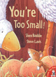 Image for You&#39;re too small!