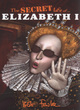 Image for The secret life of Elizabeth I
