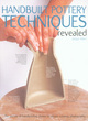 Image for Handbuilt pottery techniques revealed  : the secrets of handbuilding shown in unique cutaway photography