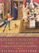 Image for Charlemagne&#39;s tablecloth  : a piquant history of feasting