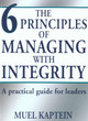 Image for The six principles of managing with integrity  : a practical guide for leaders