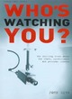 Image for Who&#39;s Watching You? The Chilling Truth About The State, Surveillance AndPersonal Freedom