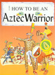 Image for How to be an Aztec warrior