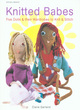 Image for Knitted babes  : five dolls &amp; their wardrobes to knit &amp; stitch
