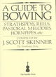 Image for A guide to bowing  : strathspeys, reels, pastoral melodies, hornpipes, etc.
