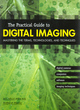 Image for The practical guide to digital imaging  : mastering the terms, technologies, and techniques