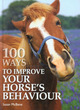 Image for 100 ways to improve your horse&#39;s behaviour