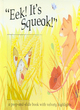 Image for &quot;Eek! It&#39;s Squeak!&quot;  : a peep-and-slide book with velvety highlights