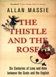 Image for The thistle and the rose  : six centuries of love and hate between the Scots and the English