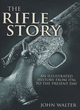 Image for The rifle story  : an illustrated history from 1756 to the present day