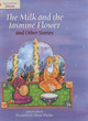 Image for The &quot;Milk and the Jasmine Flower&quot; and Other Stories