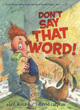 Image for Don&#39;t Say That Word!