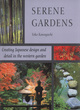 Image for Serene gardens  : creating Japanese design and detail in the western garden