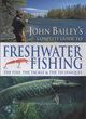 Image for John Bailey&#39;s complete guide to freshwater fishing  : the fish, the tackle &amp; the techniques
