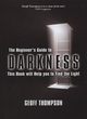 Image for The beginner&#39;s guide to darkness  : this book will help you find the light