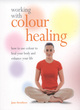 Image for Working with colour healing  : how to use colour to heal your body and enhance your life