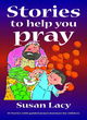 Image for Stories to help you pray  : stories with guided prayer journeys for children