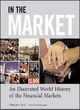 Image for In the market  : the illustrated history of the financial markets