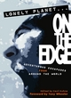 Image for Lonely Planet - on the edge  : adventurous escapades from around the world